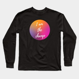 I AM THE CHANGE WITH OMBRE SUNSET BACKGROUND Long Sleeve T-Shirt